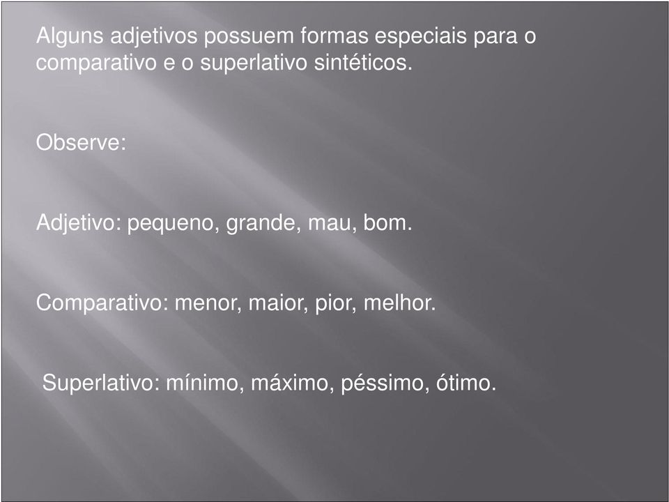 Observe: Adjetivo: pequeno, grande, mau, bom.