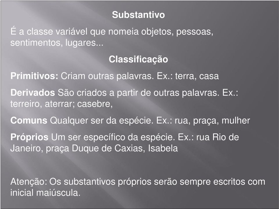 : terra, casa Derivados São criados a partir de outras palavras. Ex.