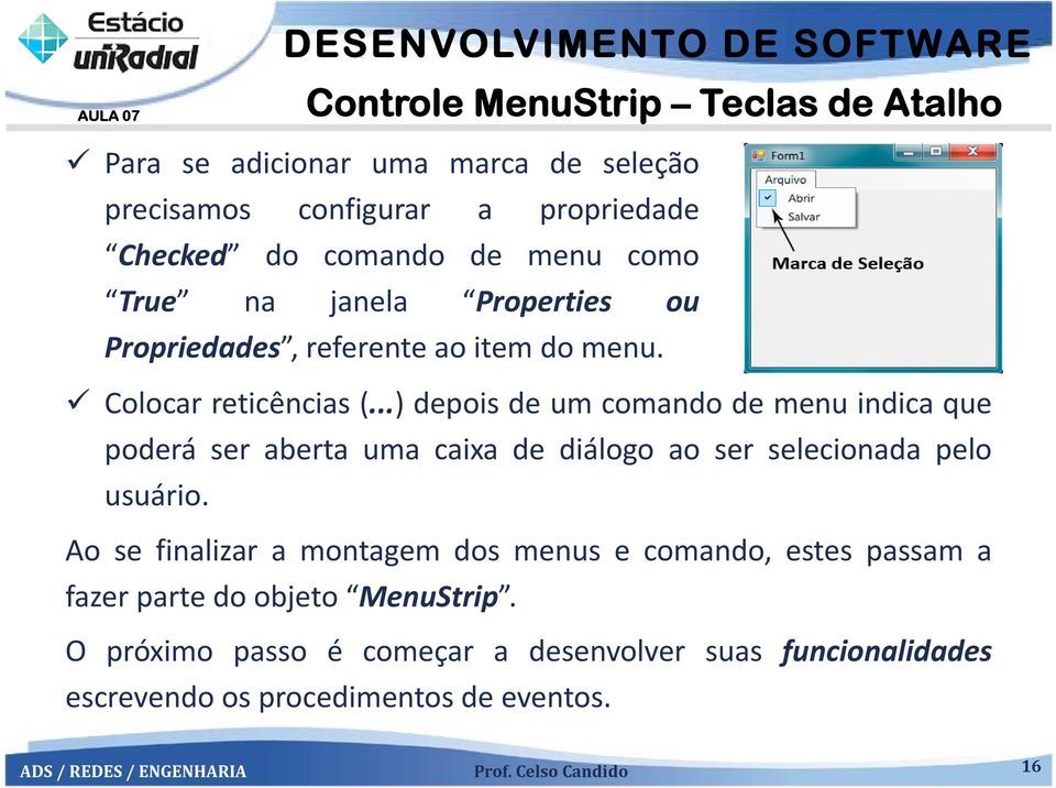 ..) depois de um comando de menu indica que poderá ser aberta uma caixa de diálogo ao ser selecionada pelo usuário.