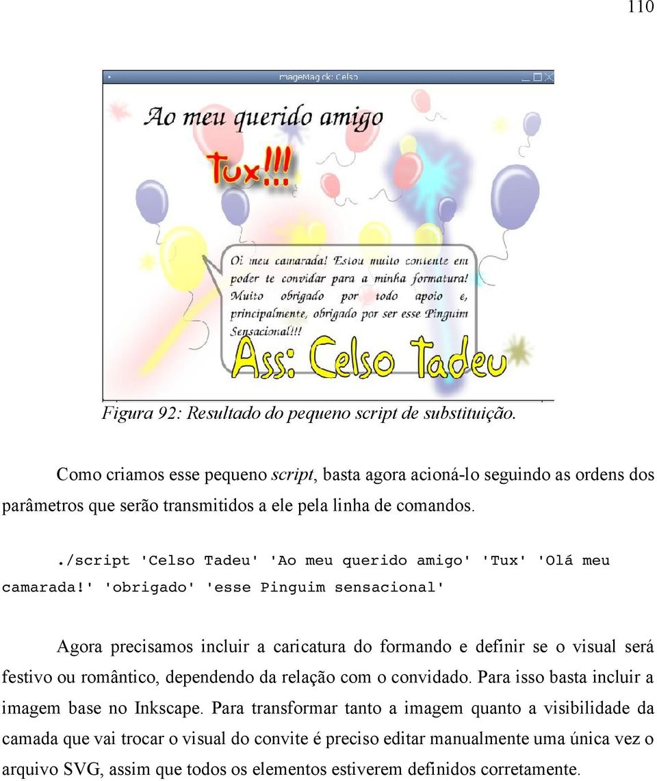 ./script 'Celso Tadeu' 'Ao meu querido amigo' 'Tux' 'Olá meu camarada!