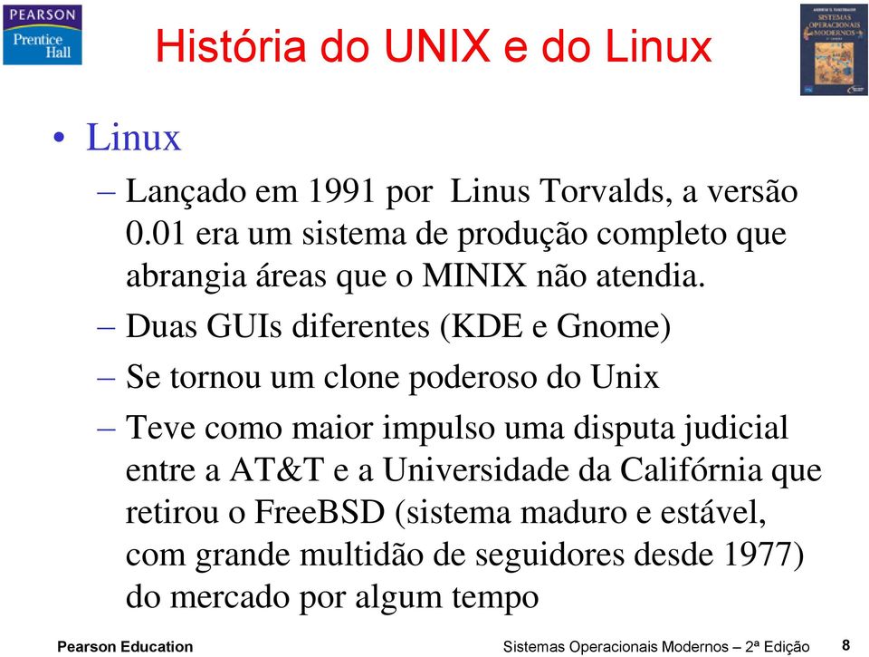 Duas GUIs diferentes (KDE e Gnome) Se tornou um clone poderoso do Unix Teve como maior impulso uma disputa judicial entre a