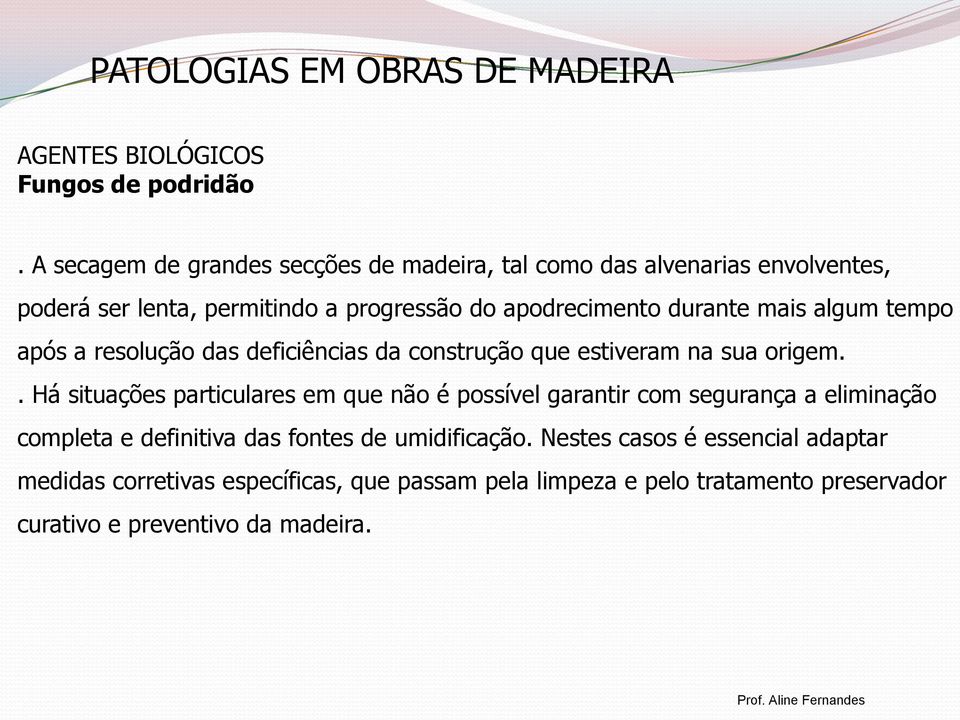 durante mais algum tempo após a resolução das deficiências da construção que estiveram na sua origem.