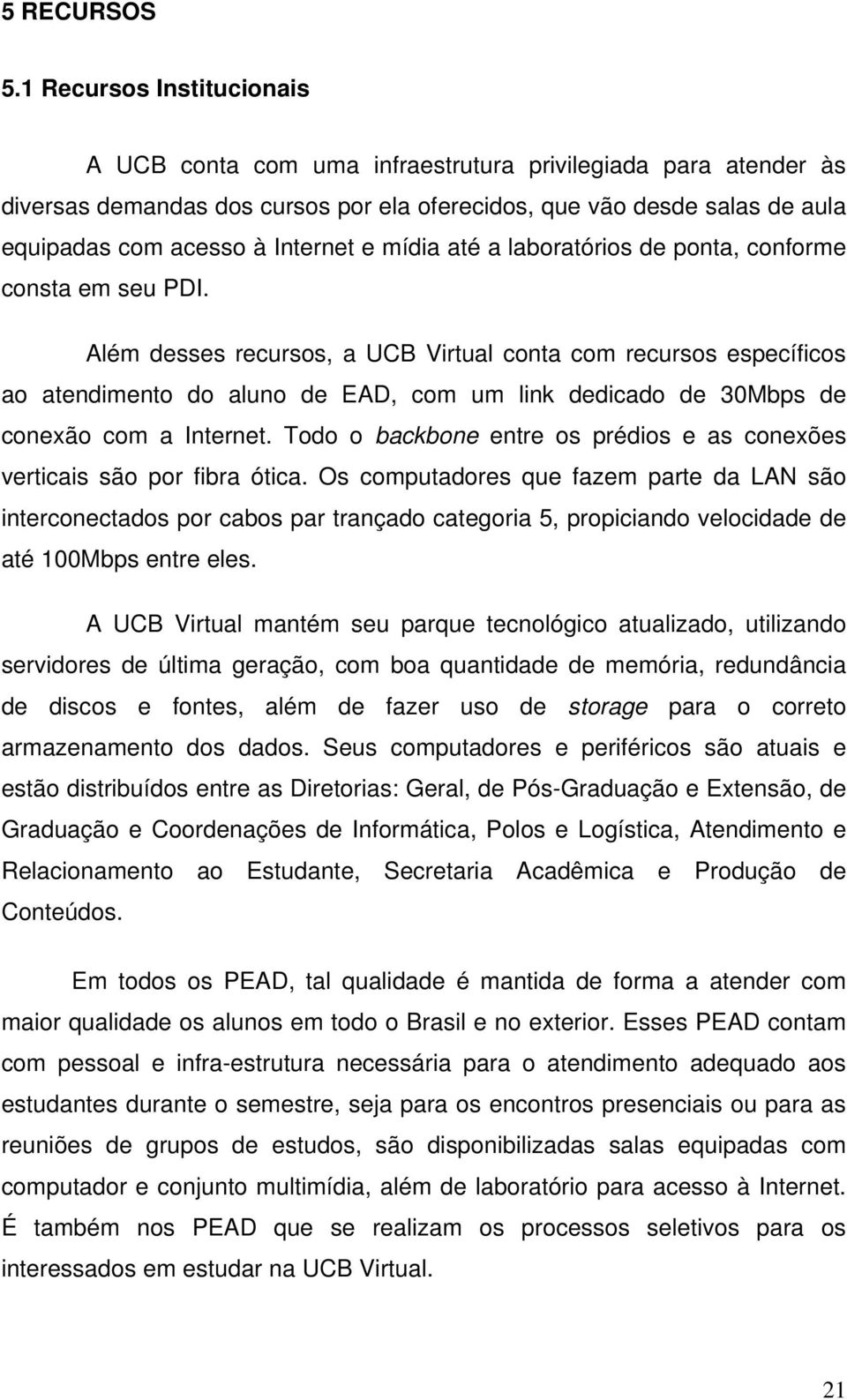 e mídia até a laboratórios de ponta, conforme consta em seu PDI.