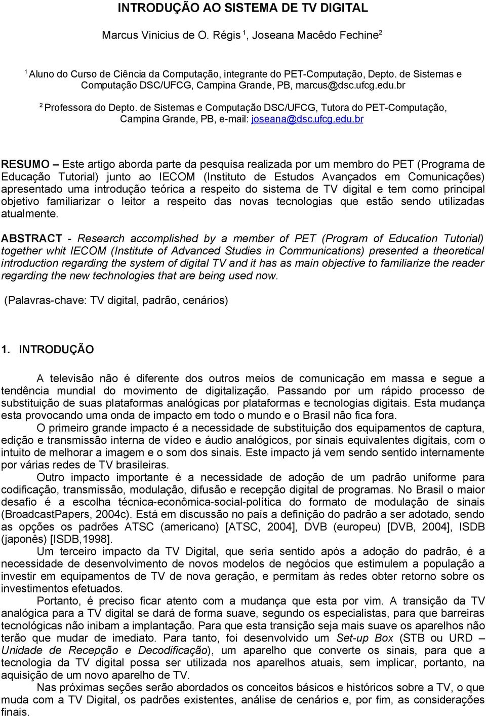 de Sistemas e Computação DSC/UFCG, Tutora do PET-Computação, Campina Grande, PB, e-mail: joseana@dsc.ufcg.edu.