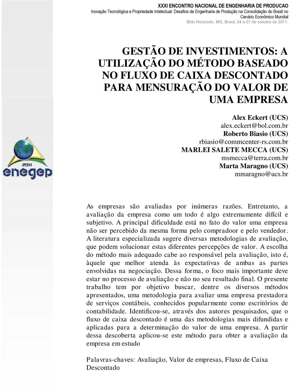 Entretanto, a avaliação da empresa como um todo é algo extremamente difícil e subjetivo.