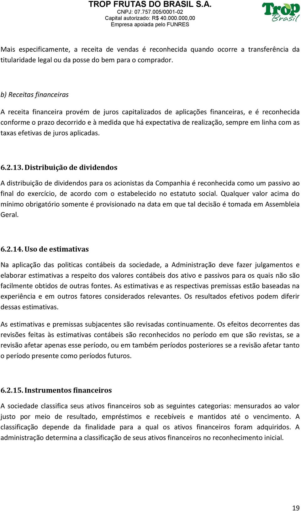 linha com as taxas efetivas de juros aplicadas. 6.2.13.