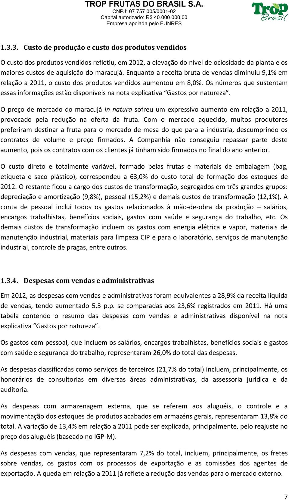 Os números que sustentam essas informações estão disponíveis na nota explicativa Gastos por natureza.