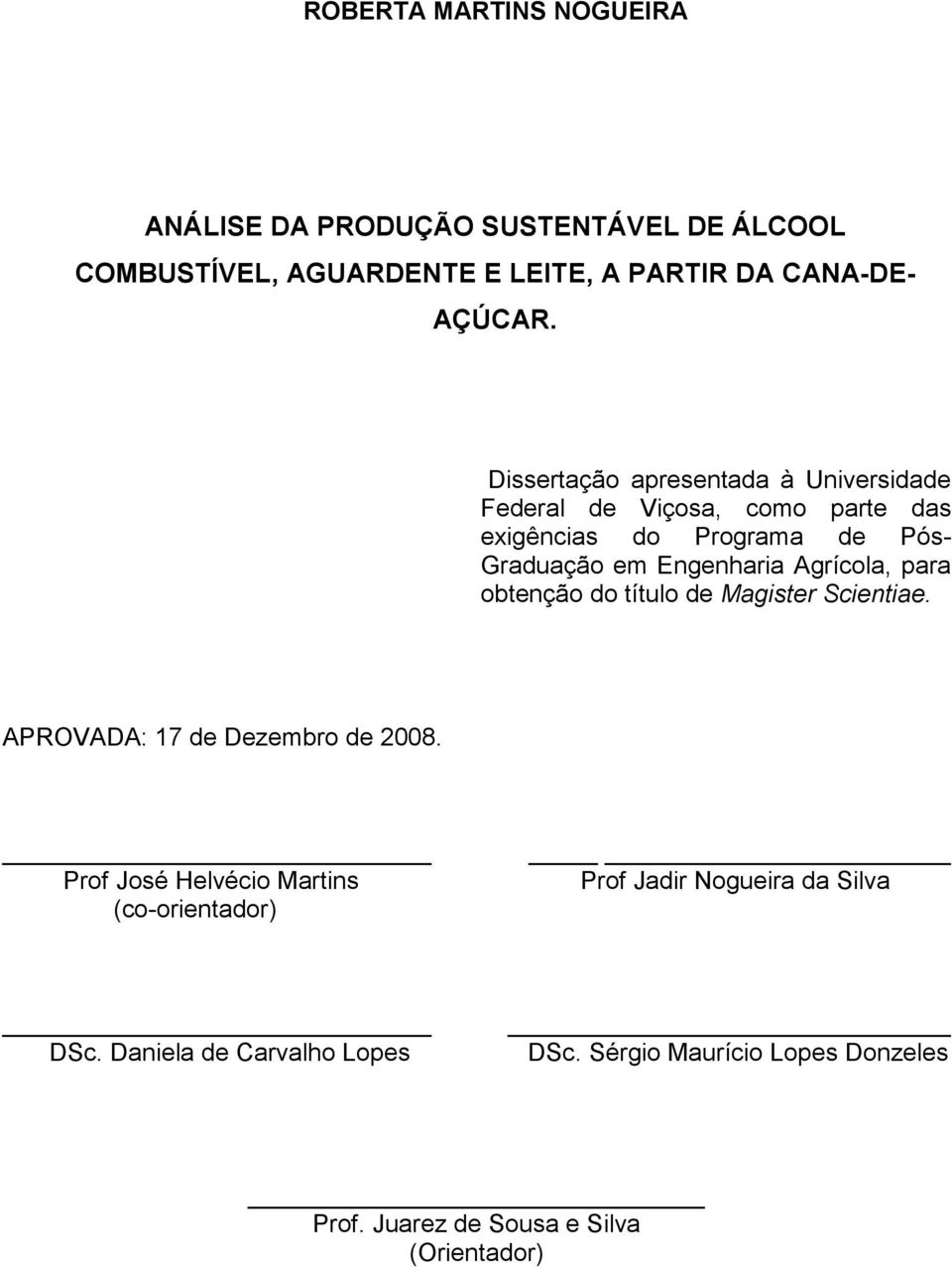 Agrícola, para obtenção do título de Magister Scientiae. APROVADA: 17 de Dezembro de 2008.