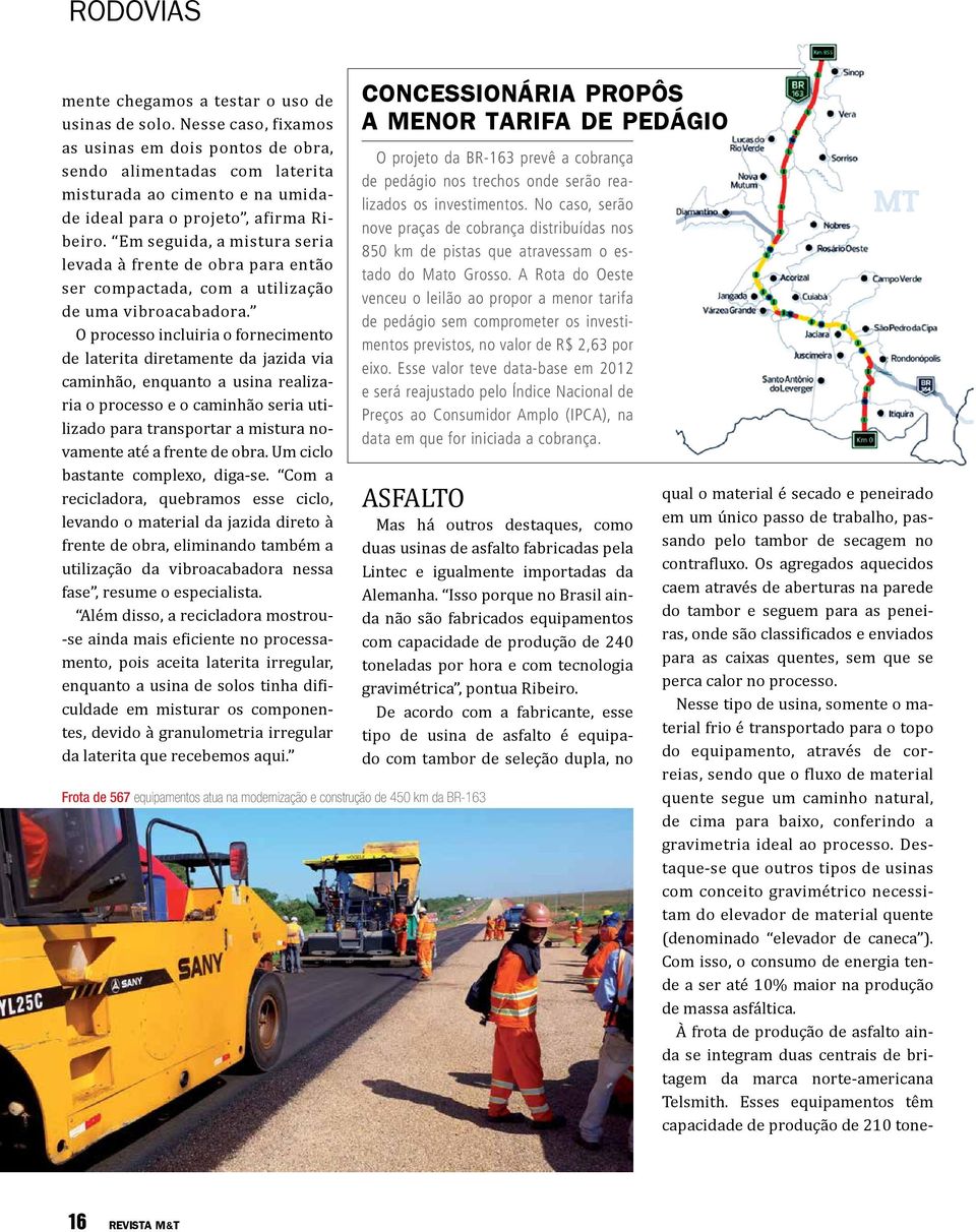 Em seguida, a mistura seria levada à frente de obra para então ser compactada, com a utilização de uma vibroacabadora.