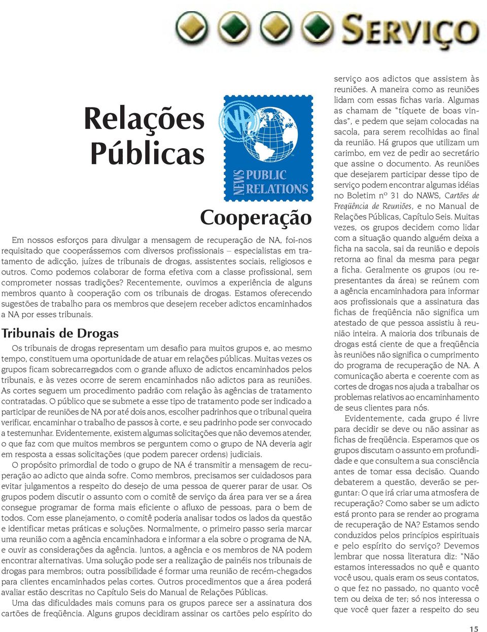 Recentemente, ouvimos a experiência de alguns membros quanto à cooperação com os tribunais de drogas.