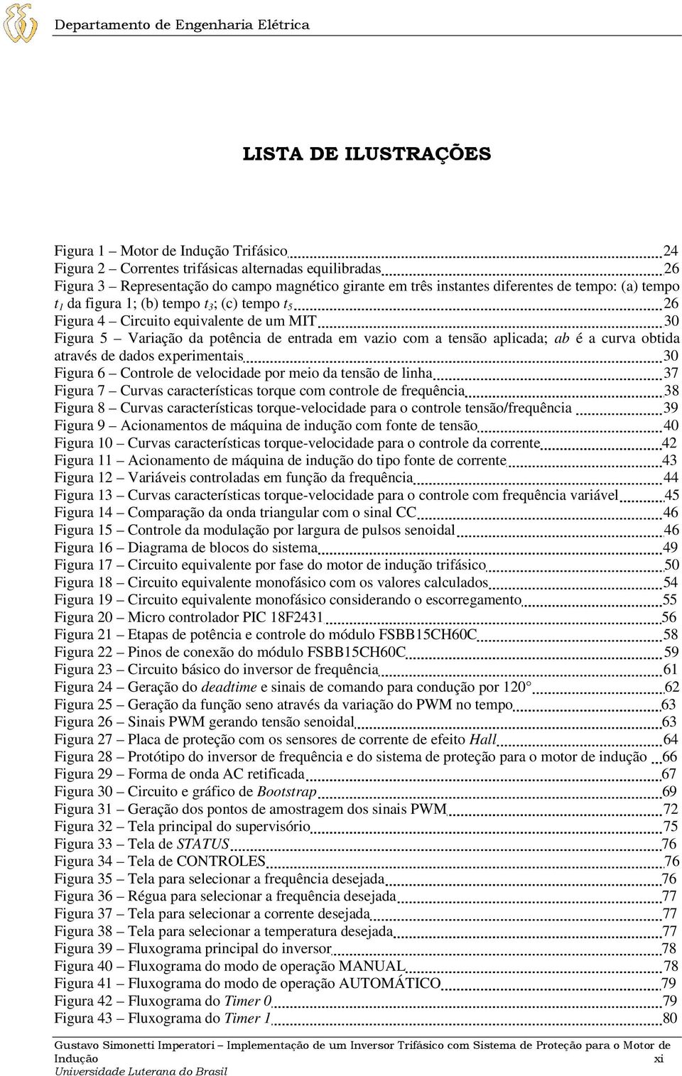 tensão aplicada; ab é a curva obtida através de dados experimentais 30 Figura 6 Controle de velocidade por meio da tensão de linha 37 Figura 7 Curvas características torque com controle de frequência