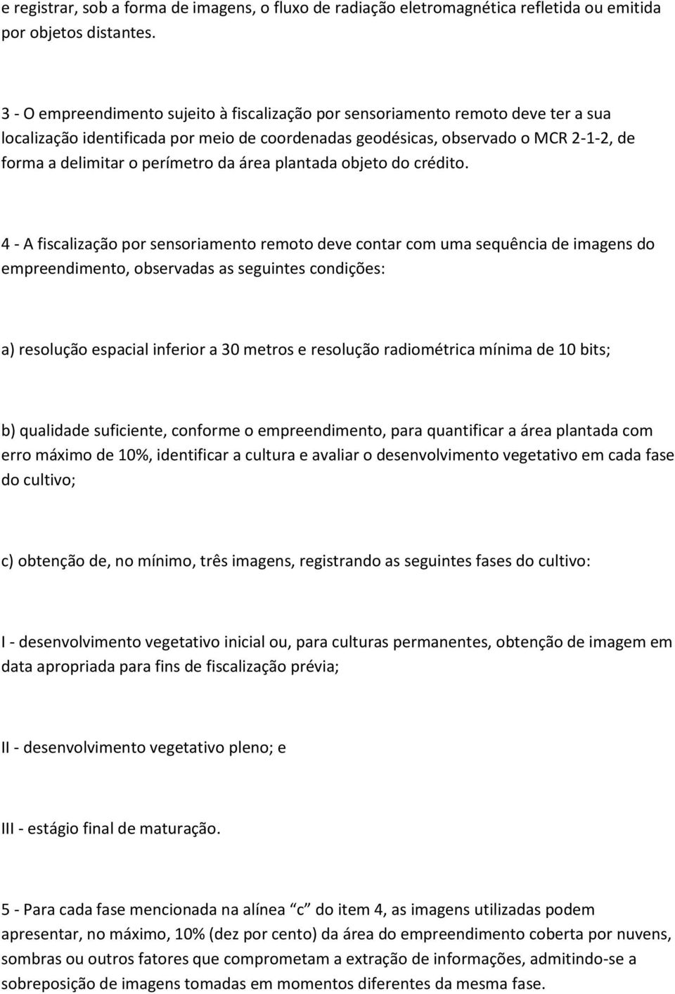 perímetro da área plantada objeto do crédito.