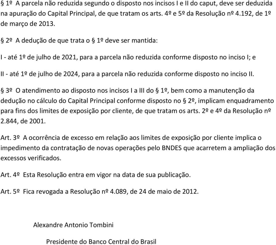 2º A dedução de que trata o 1º deve ser mantida: I - até 1º de julho de 2021, para a parcela não reduzida conforme disposto no inciso I; e II - até 1º de julho de 2024, para a parcela não reduzida