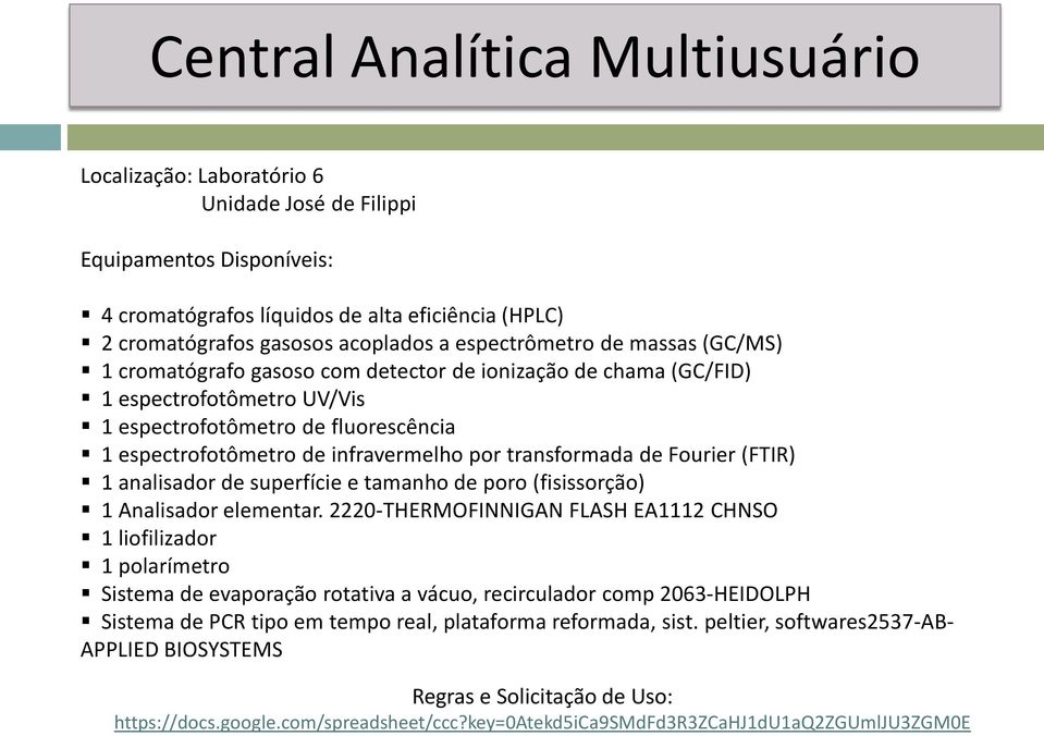 por transformada de Fourier (FTIR) 1 analisador de superfície e tamanho de poro (fisissorção) 1 Analisador elementar.