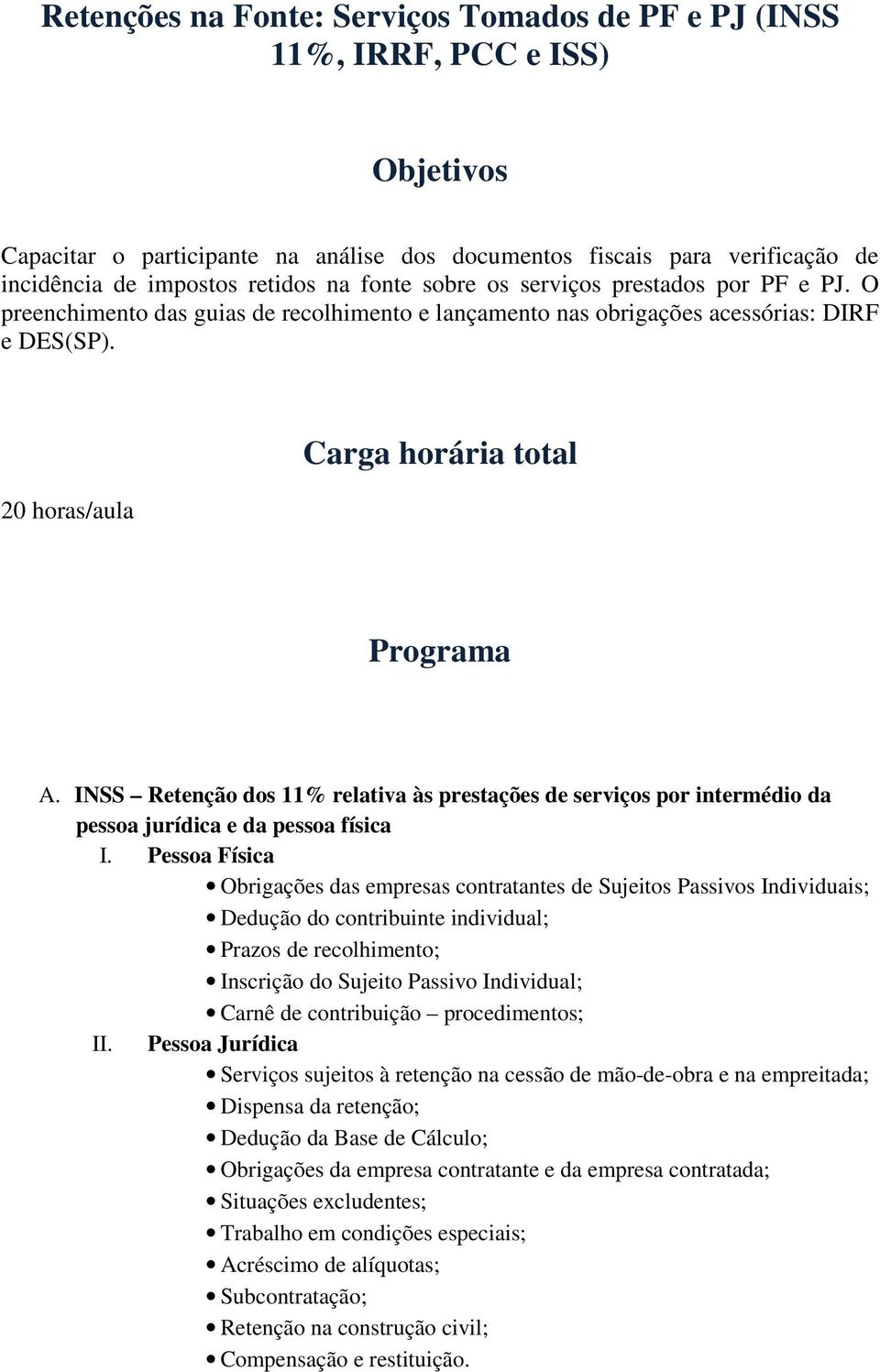 INSS Retenção dos 11% relativa às prestações de serviços por intermédio da pessoa jurídica e da pessoa física I.