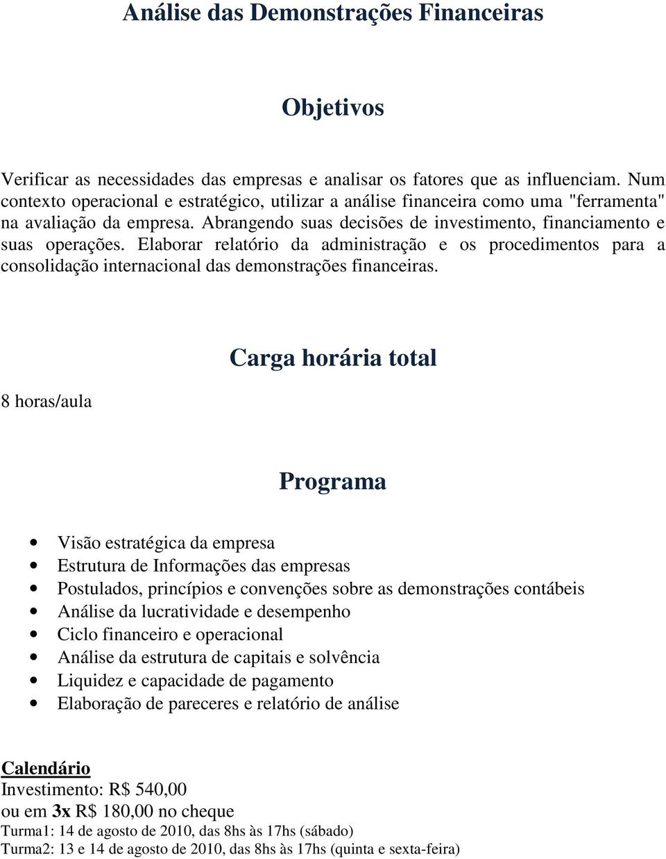 Elaborar relatório da administração e os procedimentos para a consolidação internacional das demonstrações financeiras.