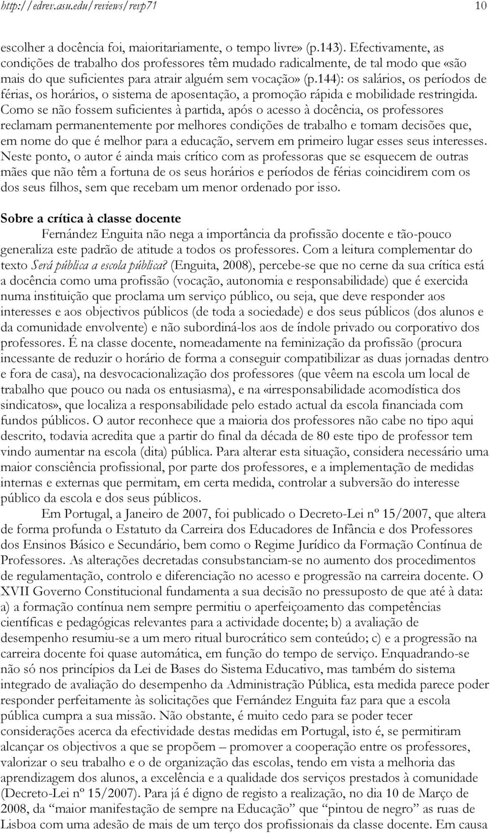 144): os salários, os períodos de férias, os horários, o sistema de aposentação, a promoção rápida e mobilidade restringida.