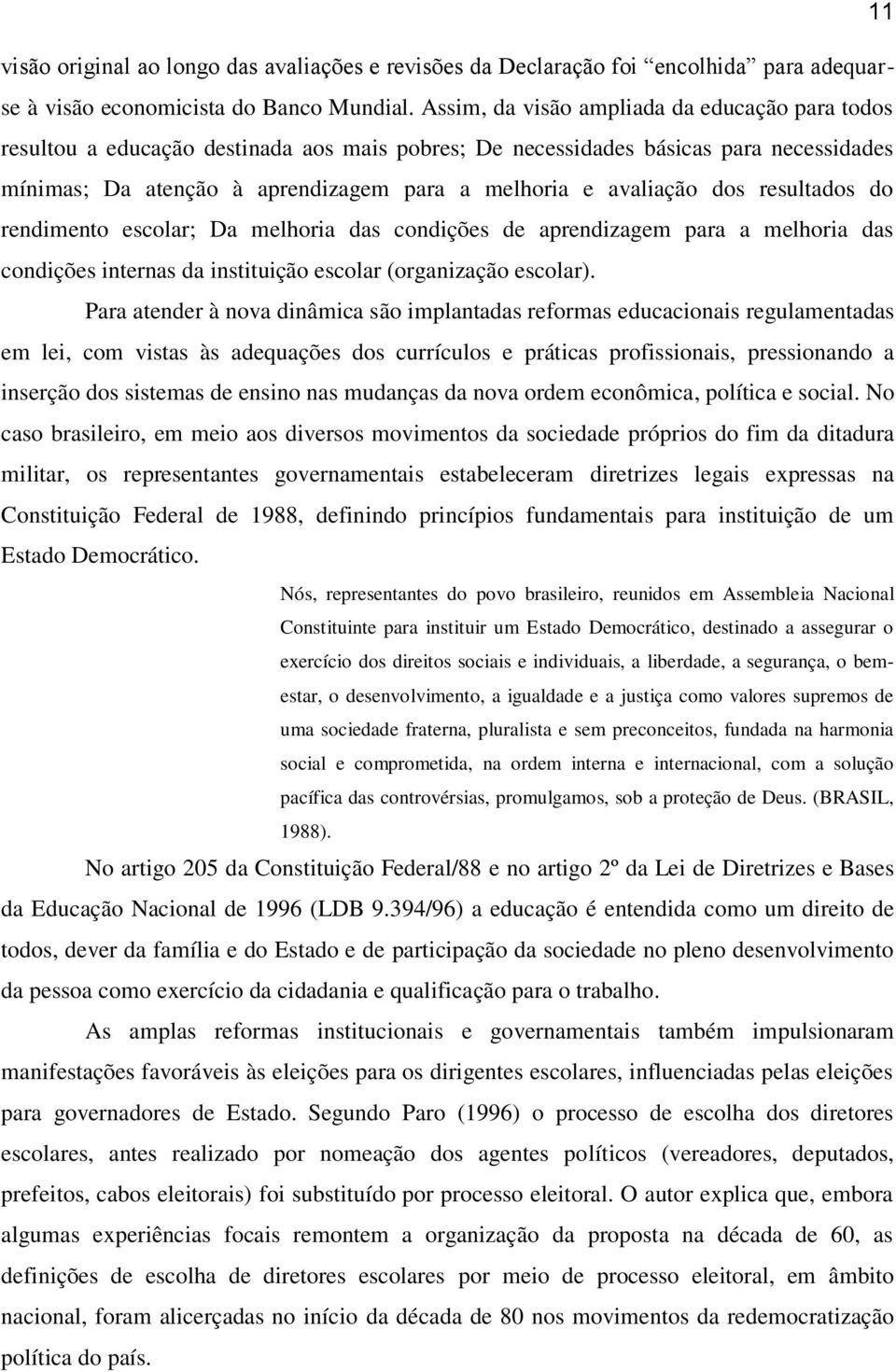 dos resultados do rendimento escolar; Da melhoria das condições de aprendizagem para a melhoria das condições internas da instituição escolar (organização escolar).