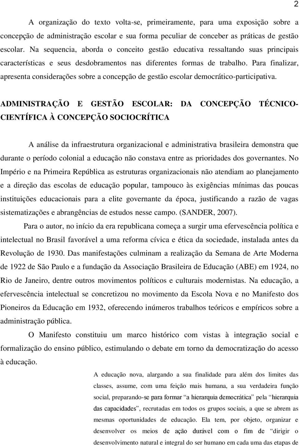 Para finalizar, apresenta considerações sobre a concepção de gestão escolar democrático-participativa.