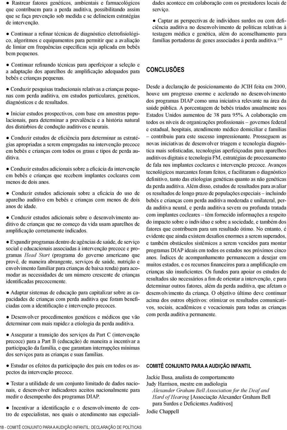 Continuar refinando técnicas para aperfeiçoar a seleção e a adaptação dos aparelhos de amplificação adequados para bebês e crianças pequenas.