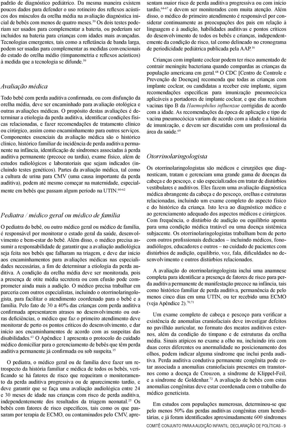 59 Os dois testes poderiam ser usados para complementar a bateria, ou poderiam ser incluidos na bateria para crianças com idades mais avançadas.