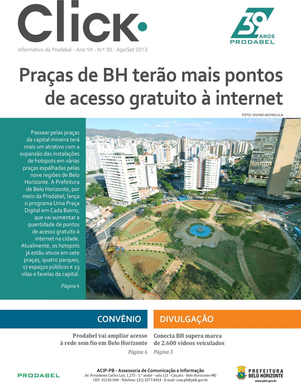 várias praças espalhadas pelas nove regiões de Belo Horizonte.