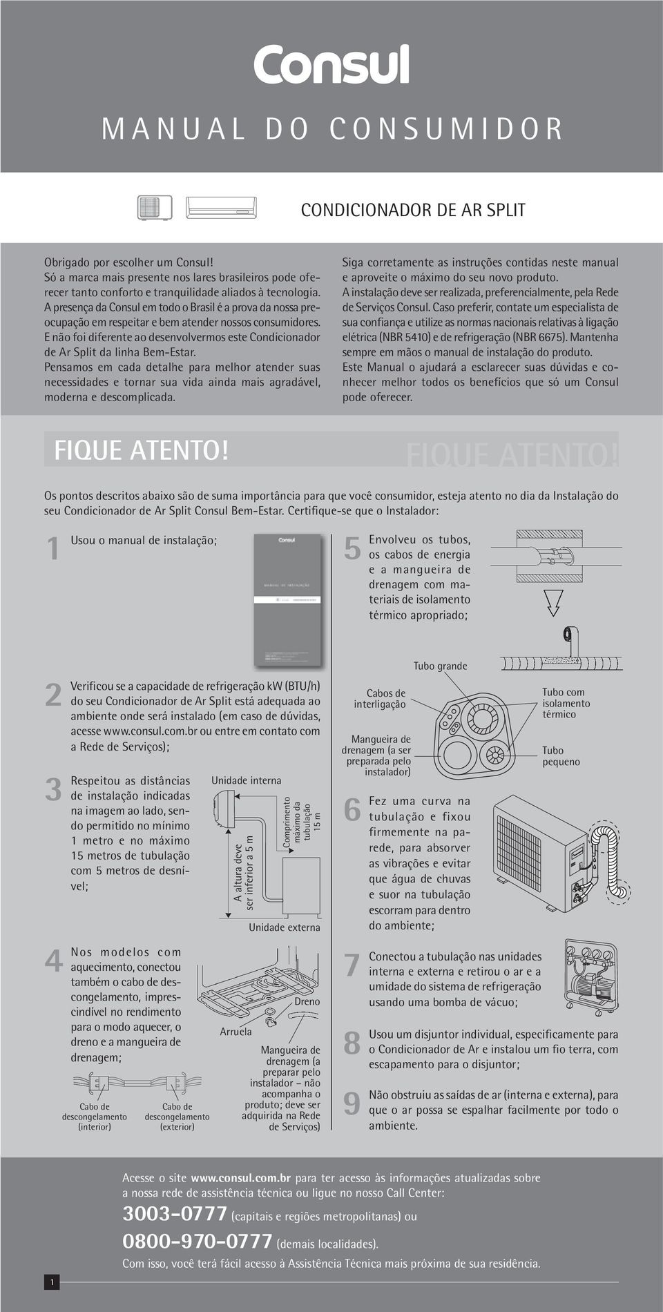 E não foi diferente ao desenvolvermos este Condicionador de Ar Split da linha Bem-Estar.