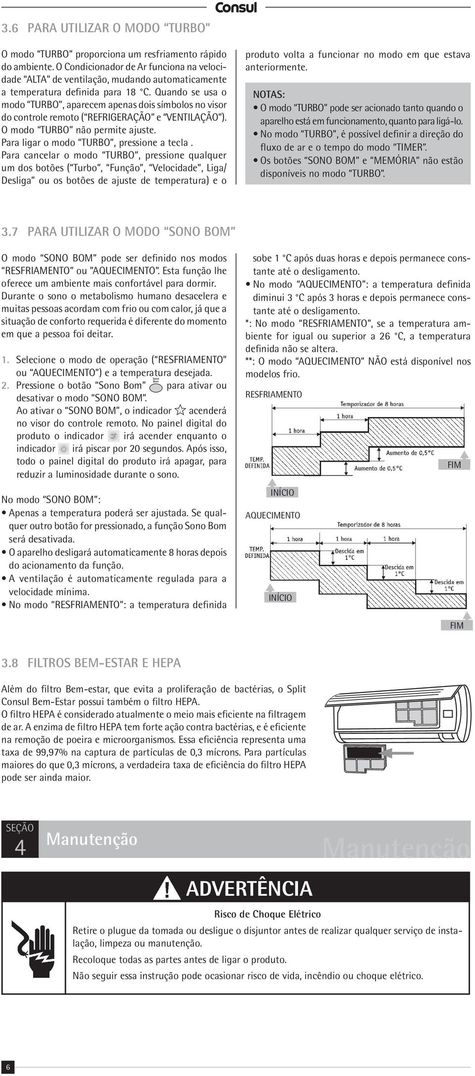 O modo TURBO não permite ajuste. Para ligar o modo TURBO, pressione a tecla.