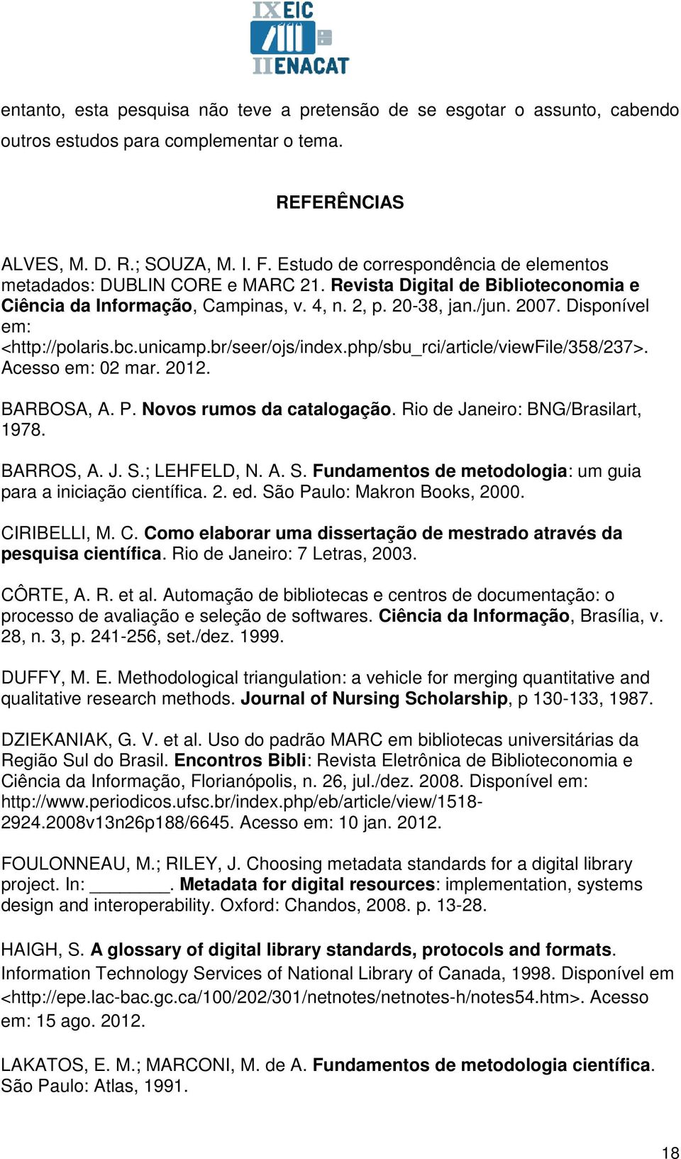 Disponível em: <http://polaris.bc.unicamp.br/seer/ojs/index.php/sbu_rci/article/viewfile/358/237>. Acesso em: 02 mar. 2012. BARBOSA, A. P. Novos rumos da catalogação.