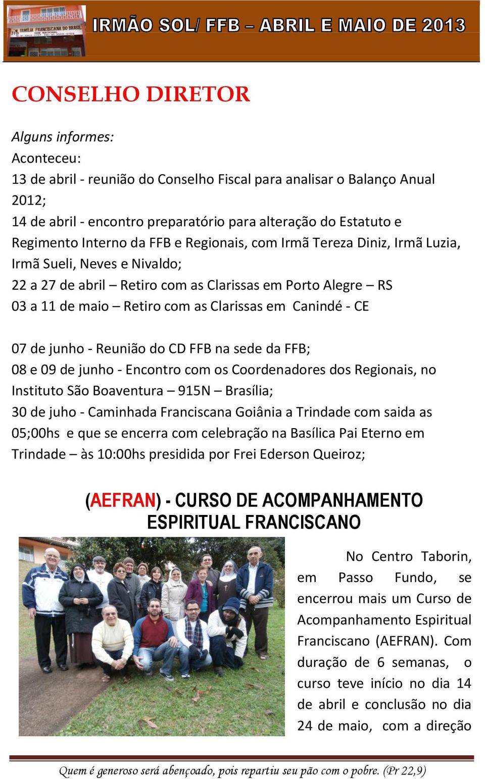 Canindé - CE 07 de junho - Reunião do CD FFB na sede da FFB; 08 e 09 de junho - Encontro com os Coordenadores dos Regionais, no Instituto São Boaventura 915N Brasília; 30 de juho - Caminhada