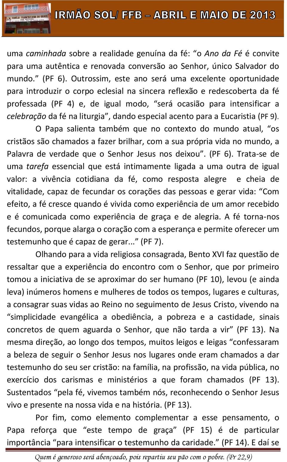 celebração da fé na liturgia, dando especial acento para a Eucaristia (PF 9).