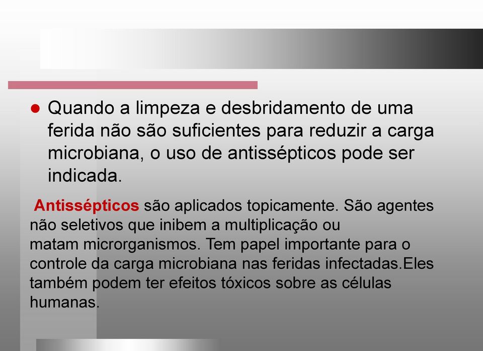 São agentes não seletivos que inibem a multiplicação ou matam microrganismos.