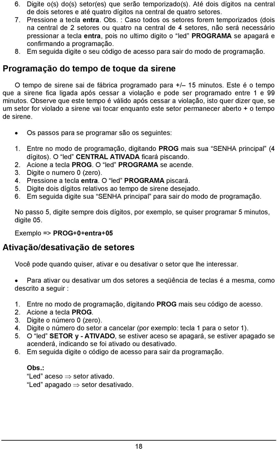 apagará e confirmando a programação. 8. Em seguida digite o seu código de acesso para sair do modo de programação.