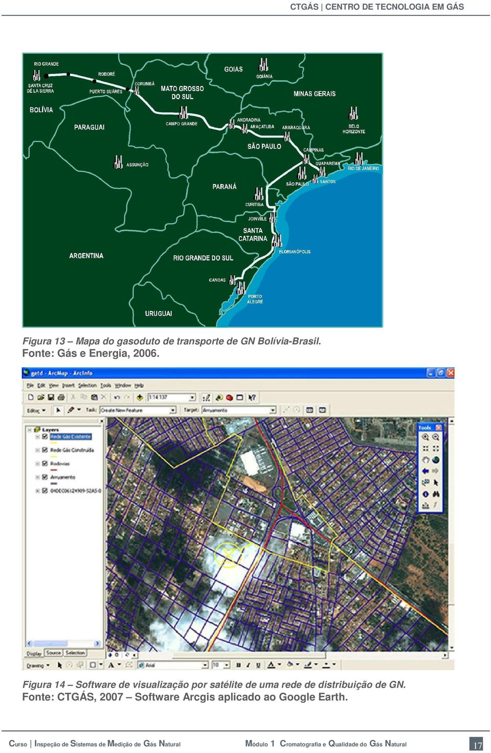 Figura 14 Software de visualização por satélite de uma rede