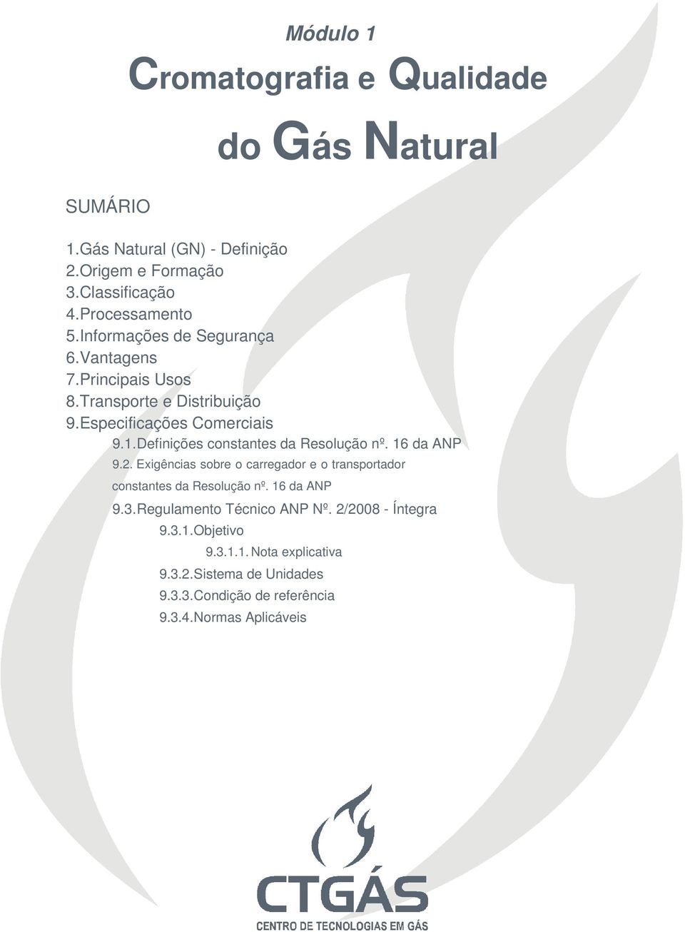 Definições constantes da Resolução nº. 16 da ANP 9.2. Exigências sobre o carregador e o transportador constantes da Resolução nº. 16 da ANP 9.3.