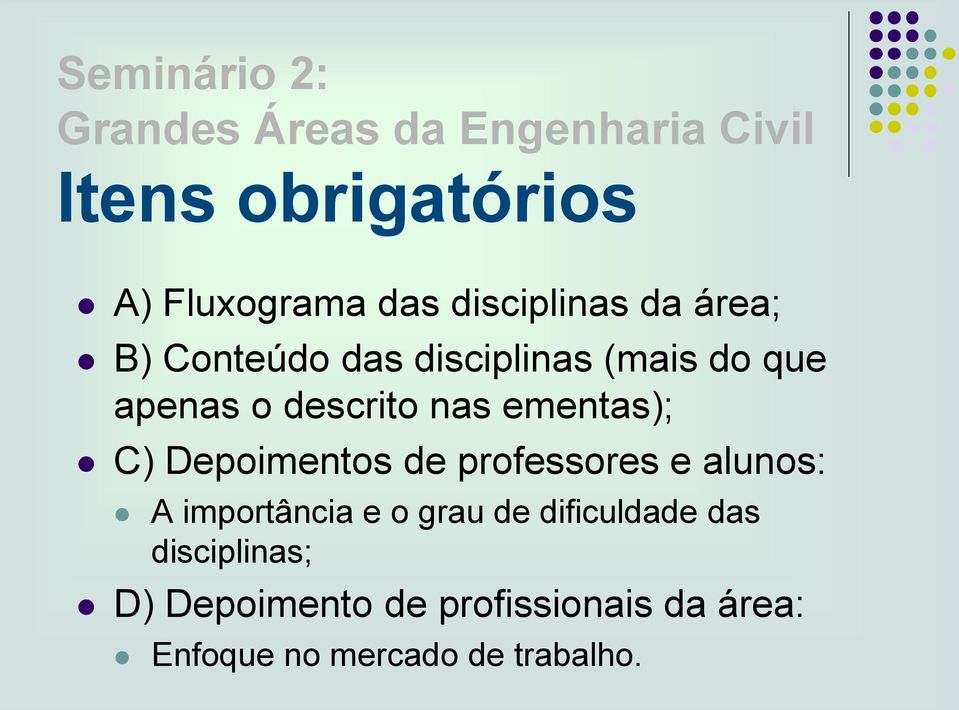 ementas); C) Depoimentos de professores e alunos: A importância e o grau de