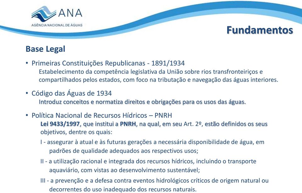 Política Nacional de Recursos Hídricos PNRH Lei 9433/1997, que institui a PNRH, na qual, em seu Art.