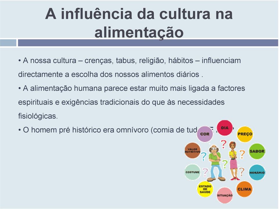 A alimentação humana parece estar muito mais ligada a factores espirituais e exigências