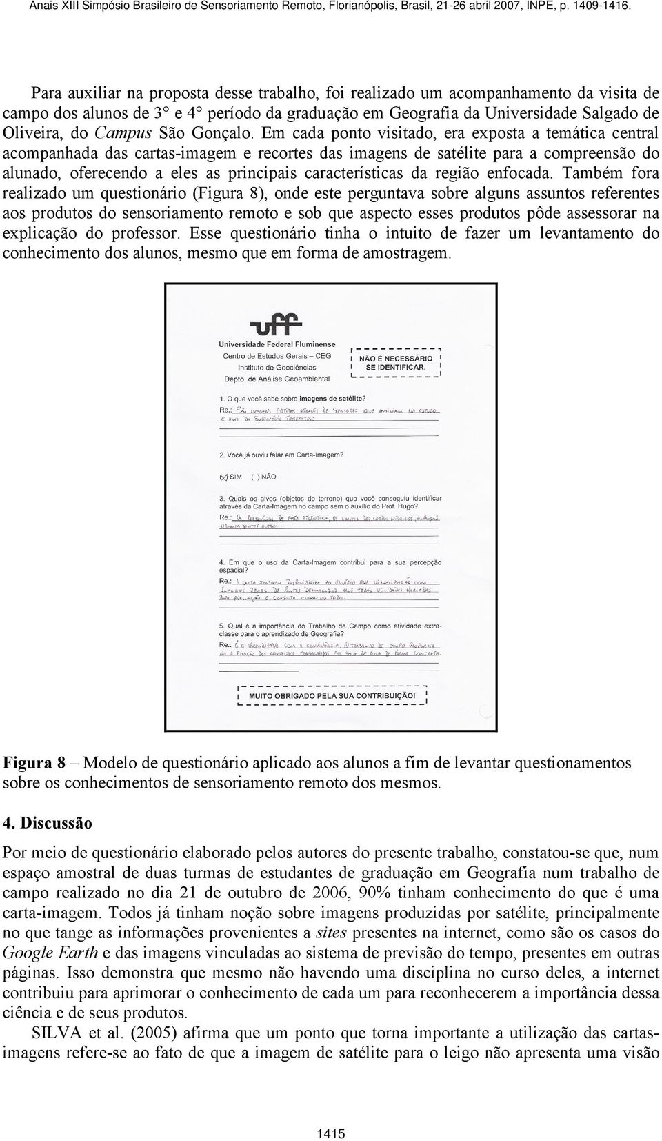 Em cada ponto visitado, era exposta a temática central acompanhada das cartas-imagem e recortes das imagens de satélite para a compreensão do alunado, oferecendo a eles as principais características