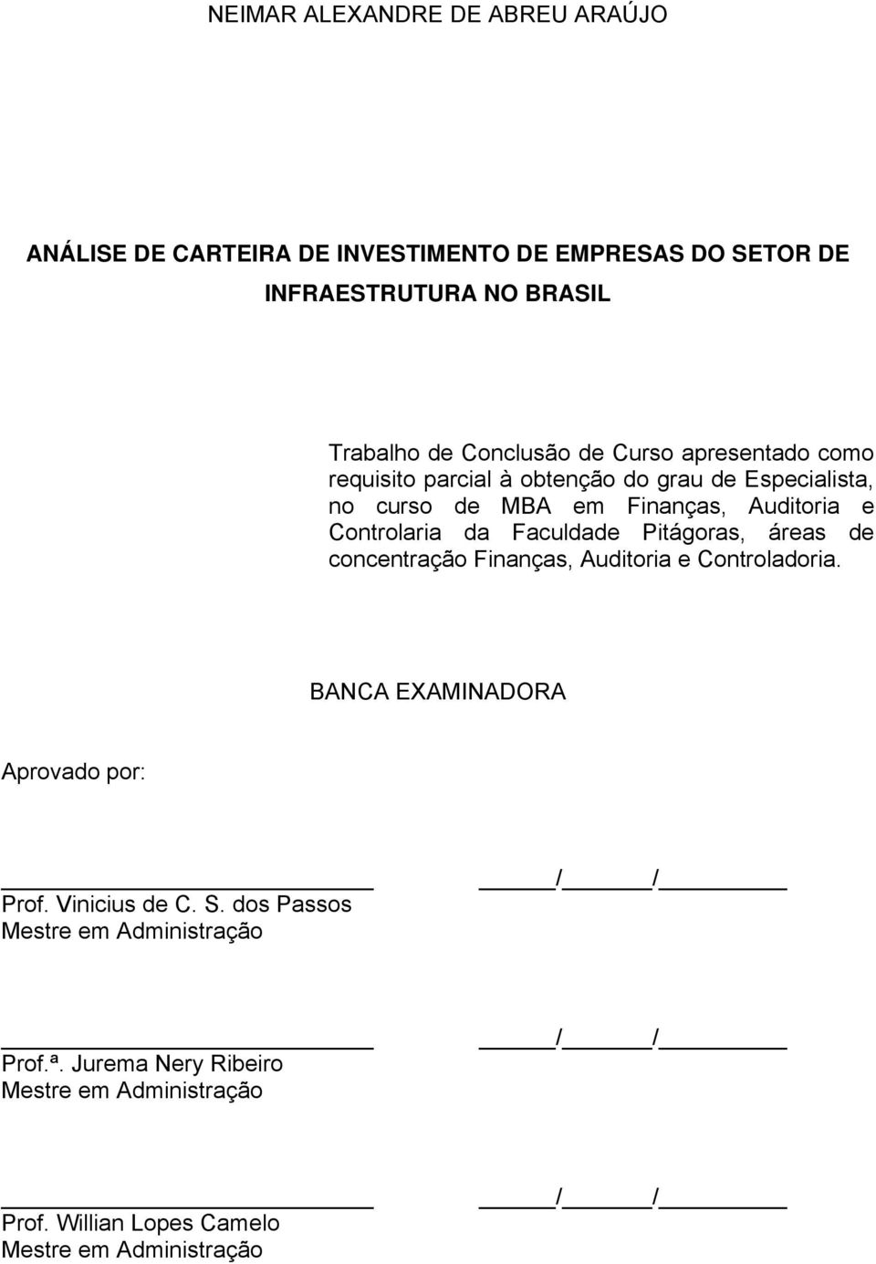 Faculdade Pitágoras, áreas de concentração Finanças, Auditoria e Controladoria. BANCA EXAMINADORA Aprovado por: Prof. Vinicius de C. S.