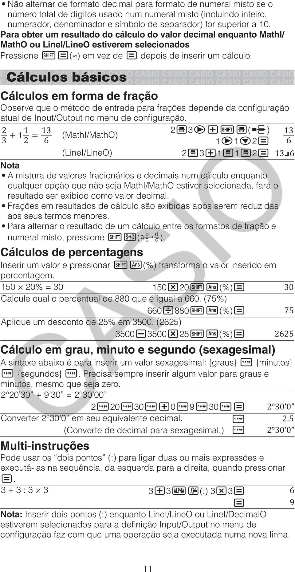 Cálculos básicos Cálculos em forma de fração Observe que o método de entrada para frações depende da configuração atual de Input/Output no menu de configuração.