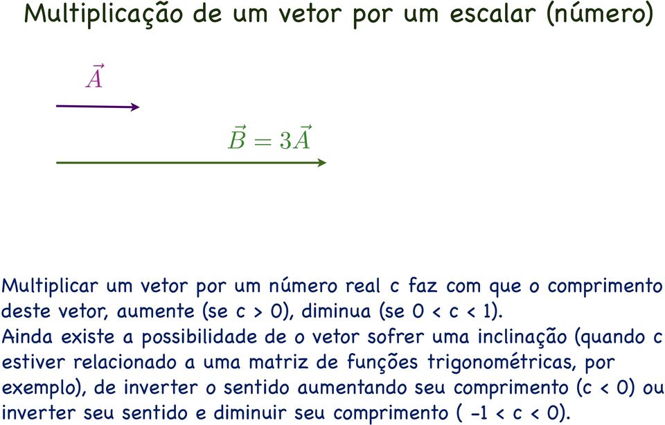 Ainda existe a possibilidade de o vetor sofrer uma inclinação (quando c estiver relacionado a uma matriz de