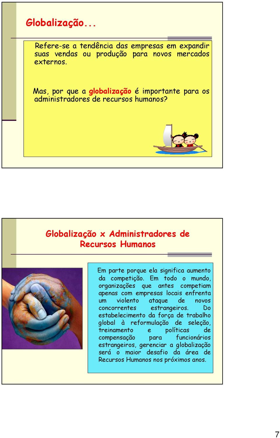 Globalização x Administradores de Recursos Humanos Em parte porque ela significa aumento da competição.