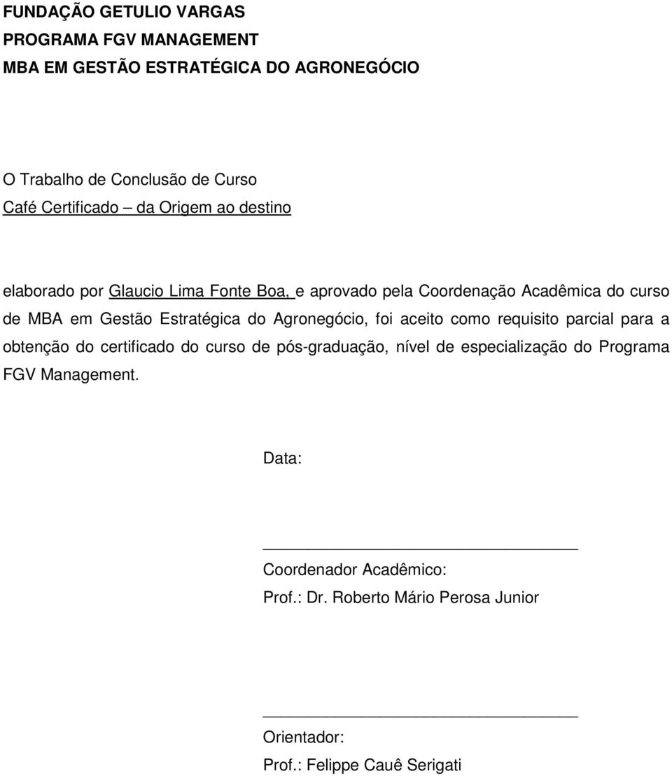 Estratégica do Agronegócio, foi aceito como requisito parcial para a obtenção do certificado do curso de pós-graduação, nível de