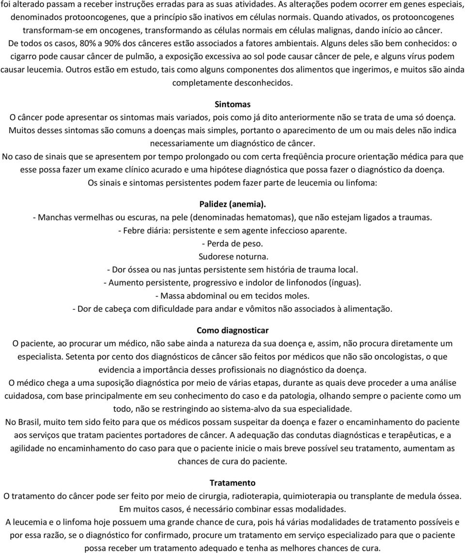 De todos os casos, 80% a 90% dos cânceres estão associados a fatores ambientais.