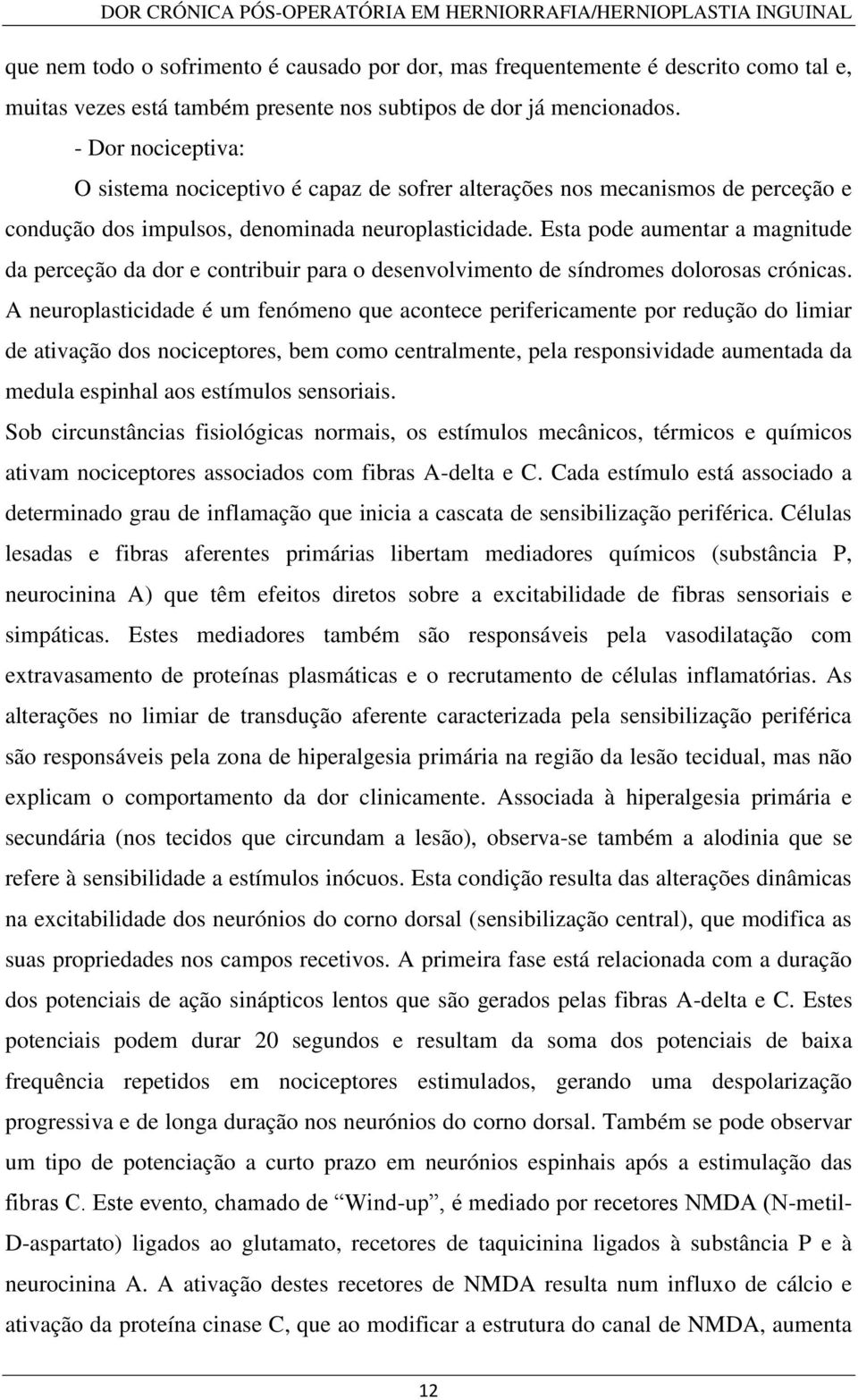 Esta pode aumentar a magnitude da perceção da dor e contribuir para o desenvolvimento de síndromes dolorosas crónicas.