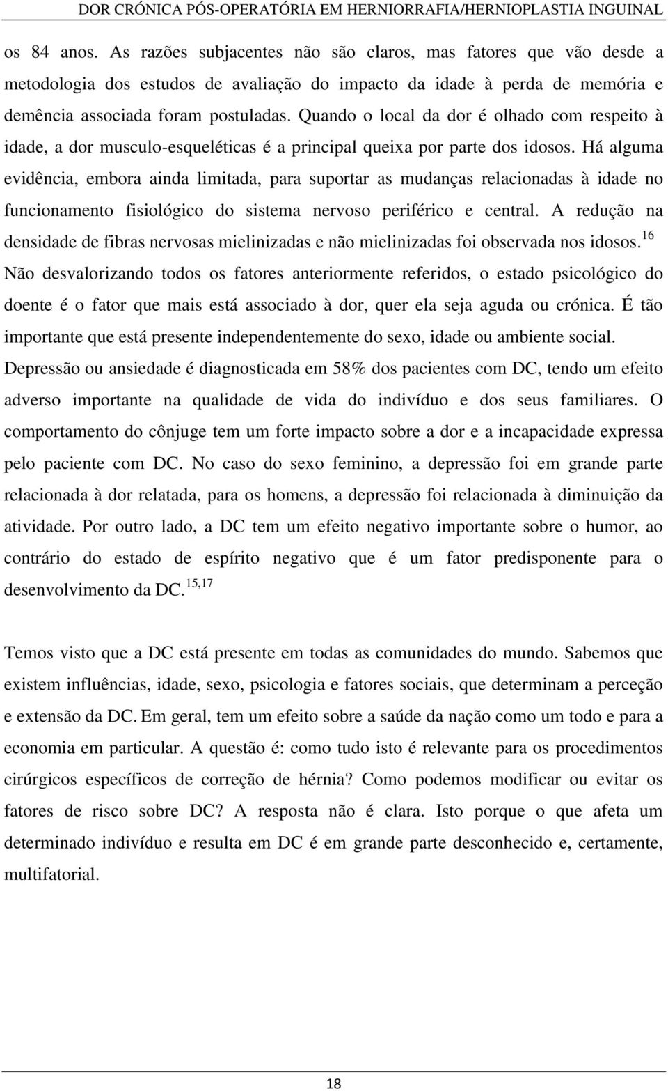 Há alguma evidência, embora ainda limitada, para suportar as mudanças relacionadas à idade no funcionamento fisiológico do sistema nervoso periférico e central.