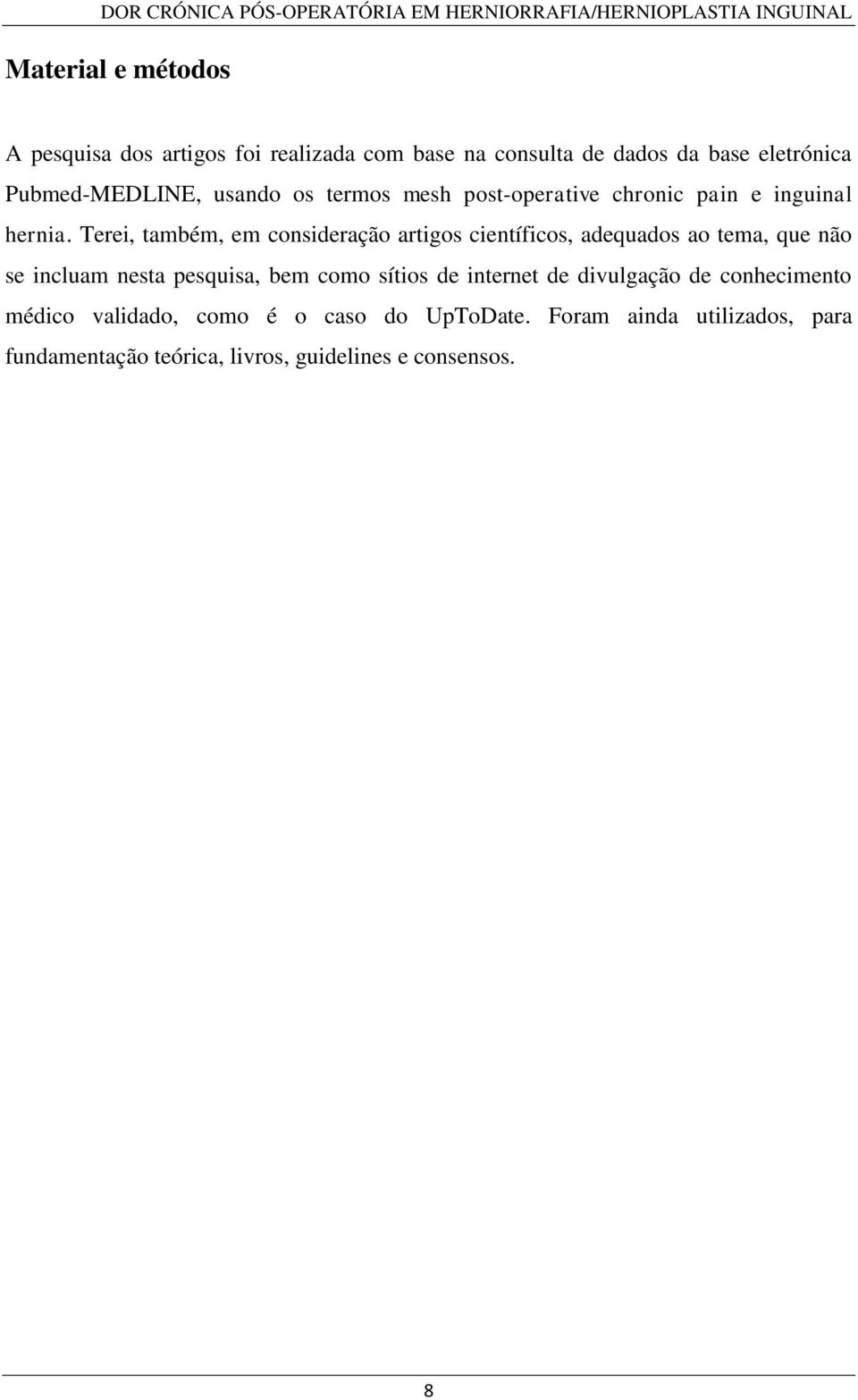 Terei, também, em consideração artigos científicos, adequados ao tema, que não se incluam nesta pesquisa, bem como