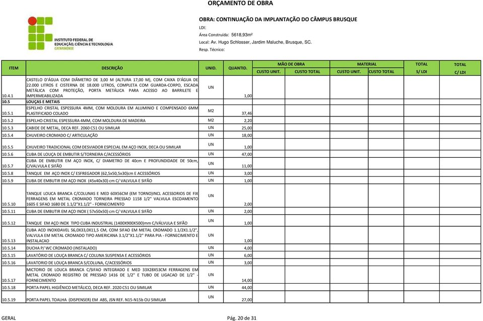 000 LITROS, COPLETA CO GUARDA-CORPO, ESCADA ETÁLICA CO PROTEÇÃO, PORTA ETÁLICA PARA ACESSO AO BARRILETE E 10.4.1 IPEREABILIZADA 10.