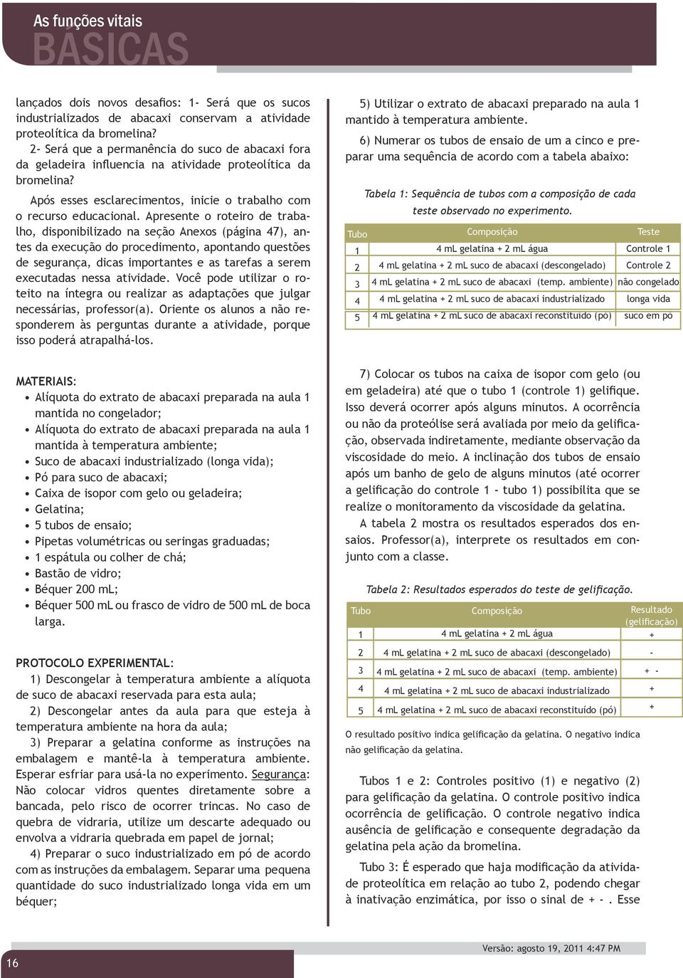 Apresente o roteiro de trabalho, disponibilizado na seção Anexos (página 47), antes da execução do procedimento, apontando questões de segurança, dicas importantes e as tarefas a serem executadas